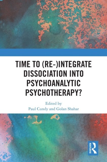Golan Shahar, Paul Cundy - Time to (Re-)integrate Dissociation into Psychoanalytic Psychotherapy?, E-bok