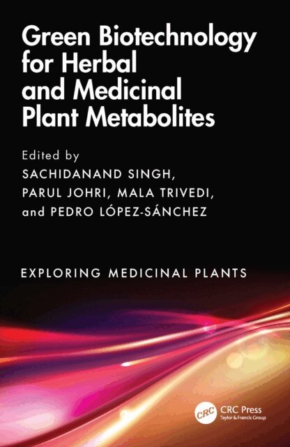 Pedro Lopez-Sanchez, Mala Trivedi, Parul Johri, Sachidanand Singh - Green Biotechnology for Herbal and Medicinal Plant Metabolites, E-bok