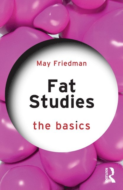 May Friedman - Fat Studies: The Basics, E-bok