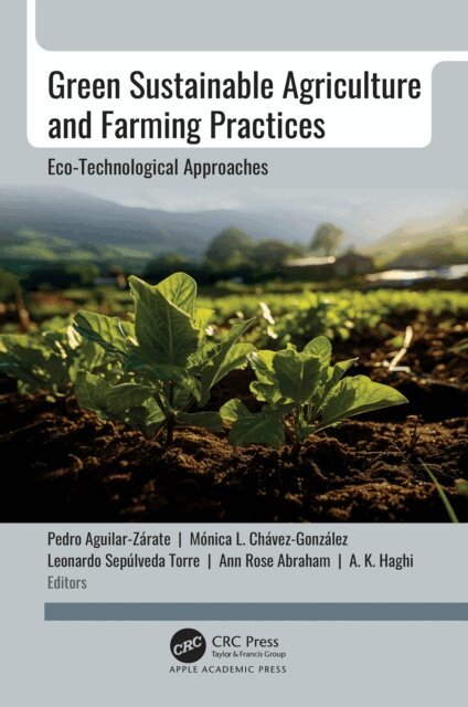 A. K. Haghi, Ann Rose Abraham, Leonardo Sepulveda Torre, Monica L. Chavez-Gonzalez, Pedro Aguilar-Zarate - Green Sustainable Agriculture and Farming Practices, E-bok