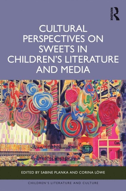 Corina Lowe, Sabine Planka - Cultural Perspectives on Sweets in Children's Literature and Media, E-bok