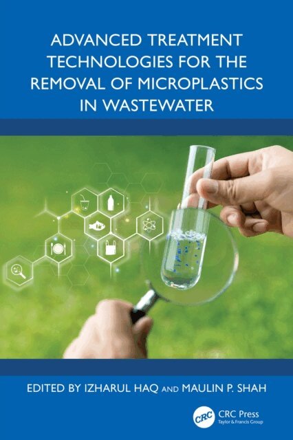 Maulin P. Shah, Izharul Haq - Advanced Treatment Technologies for the Removal of Microplastics in Wastewater, E-bok
