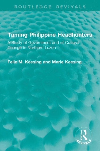 Marie Keesing, Felix M. Keesing - Taming Philippine Headhunters, E-bok
