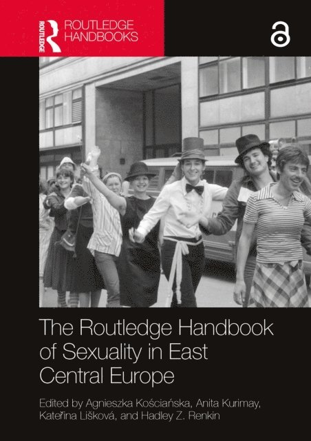 Hadley Z. Renkin, KateA(TM)ina LiA!kovA!, Anita Kurimay, Agnieszka KoA›ciaA„ska - Routledge Handbook of Sexuality in East Central Europe, E-bok