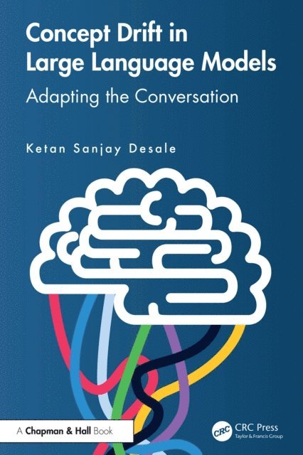 Ketan Sanjay Desale - Concept Drift in Large Language Models, E-bok