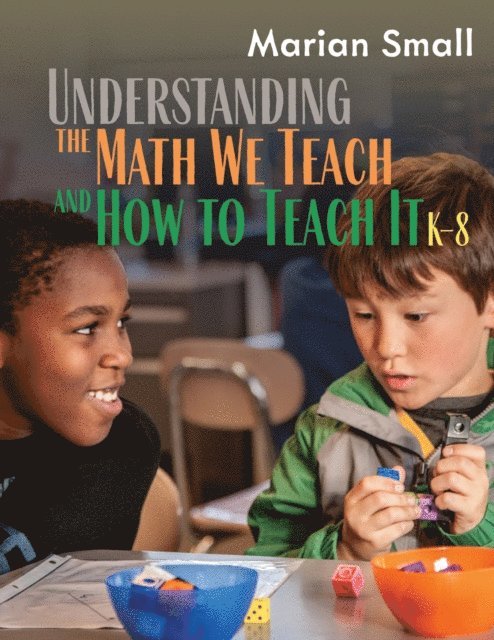 Marian Small - Understanding the Math We Teach and How to Teach It, K-8, E-bok