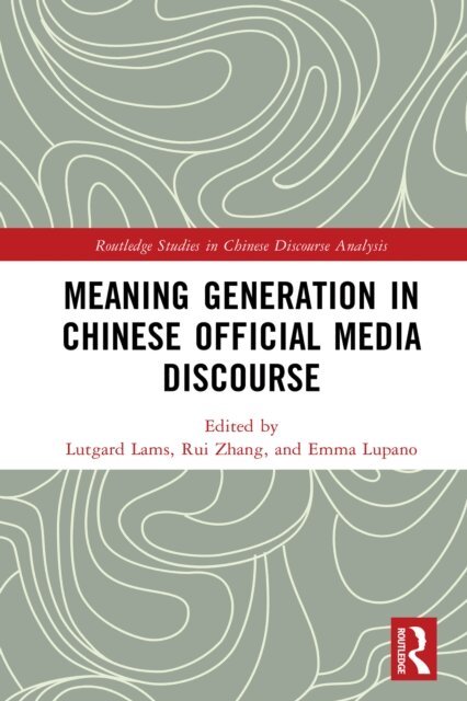 Emma Lupano, Rui Zhang, Lutgard Lams - Meaning Generation in Chinese Official Media Discourse, E-bok
