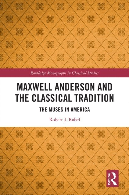Robert J. Rabel - Maxwell Anderson and the Classical Tradition, E-bok
