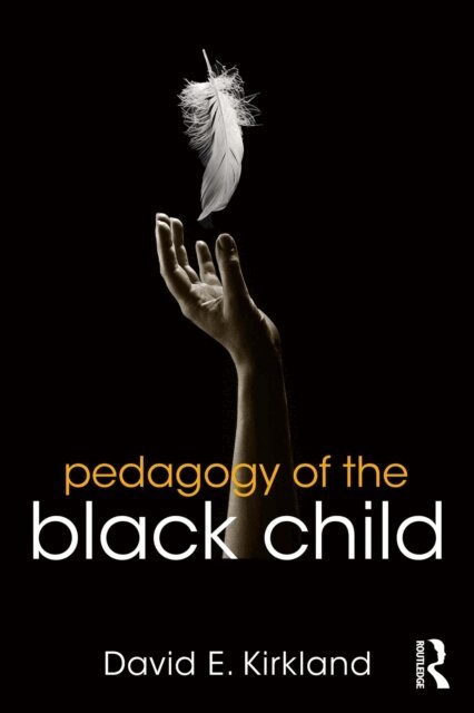David E. Kirkland - Pedagogy of the Black Child, E-bok