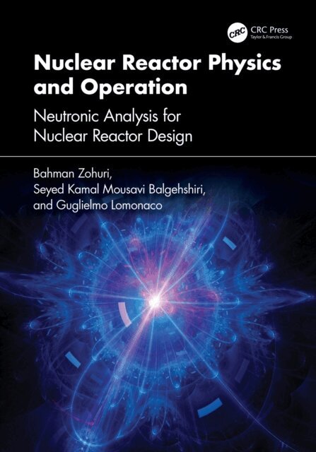 Guglielmo Lomonaco, Seyed Kamal Mousavi Balgehshiri, Bahman Zohuri - Nuclear Reactor Physics and Operation, E-bok