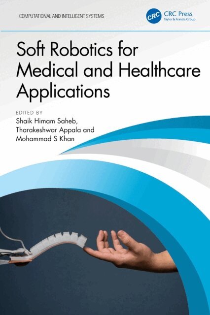 Mohammad S Khan, Tharakeshwar Appala, Shaik Himam Saheb - Soft Robotics for Medical and Healthcare Applications, E-bok