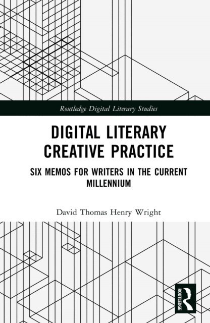 David Thomas Henry Wright - Digital Literary Creative Practice, E-bok