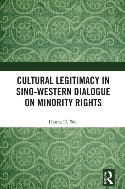 Hanna H. Wei - Cultural Legitimacy in Sino-Western Dialogue on Minority Rights, E-bok
