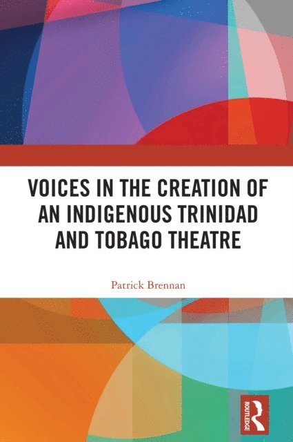 Patrick Brennan - Voices in the Creation of an Indigenous Trinidad and Tobago Theatre, E-bok