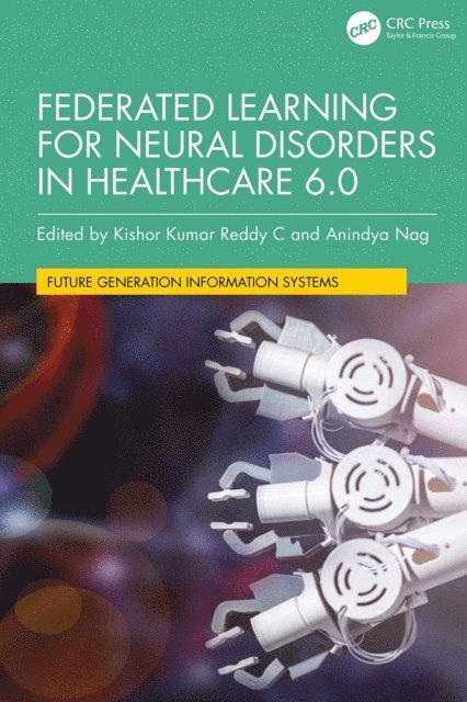 Anindya Nag, Kishor Kumar Reddy C - Federated Learning for Neural Disorders in Healthcare 6.0, E-bok