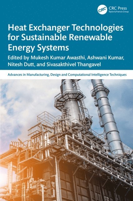 Sivasakthivel Thangavel, Nitesh Dutt, Ashwani Kumar, Mukesh Kumar Awasthi - Heat Exchanger Technologies for Sustainable Renewable Energy Systems, E-bok