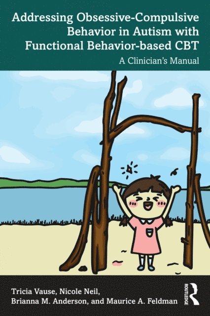 Maurice A. Feldman, Brianna M. Anderson, Nicole Neil, Tricia Vause - Addressing Obsessive-Compulsive Behavior in Autism with Functional Behavior-based CBT, E-bok