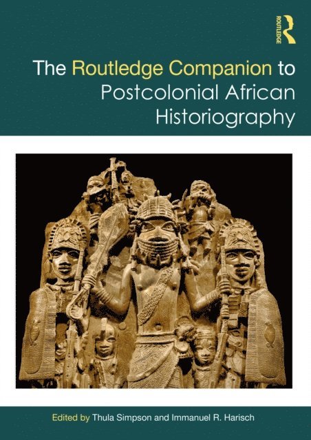 Immanuel R. Harisch, Thula Simpson - Routledge Companion to Postcolonial African Historiography, E-bok