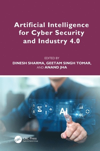 Anand Jha, Geetam Singh Tomar, Dinesh Sharma - Artificial Intelligence for Cyber Security and Industry 4.0, E-bok