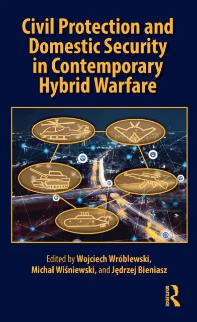 Jedrzej Bieniasz, Michal Wisniewski, Wojciech Wroblewski - Civil Protection and Domestic Security in Contemporary Hybrid Warfare, E-bok. Tillgänglighet: Lägg i varukorg