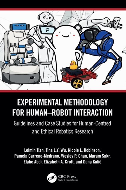 Dana Kulic, Elizabeth A. Croft, Elahe Abdi, Maram Sakr, Wesley P. Chan, Pamela Carreno-Medrano, Nicole L. Robinson, Tina L.Y. Wu, Leimin Tian - Experimental Methodology for Human-Robot Interaction, E-bok
