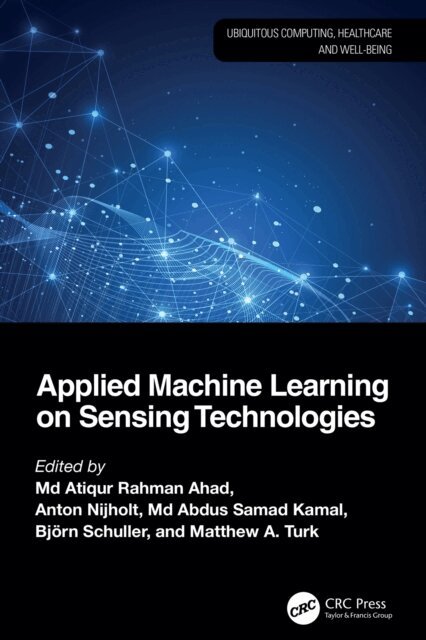 Matthew A. Turk, Bjorn Schuller, Md Abdus Samad Kamal, Anton Nijholt, Md Atiqur Rahman Ahad - Applied Machine Learning on Sensing Technologies, E-bok