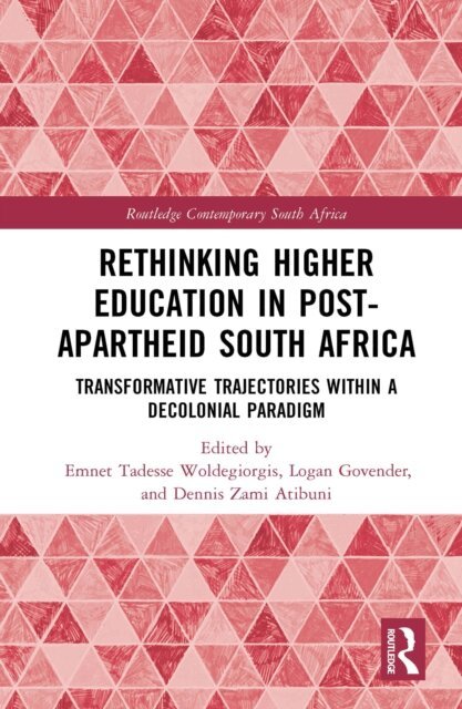Dennis Zami Atibuni, Logan Govender, Emnet Tadesse Woldegiorgis - Rethinking Higher Education in Post-Apartheid South Africa, E-bok