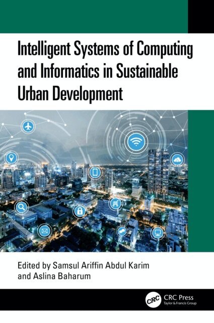 Aslina Baharum, Samsul Ariffin Abdul Karim - Intelligent Systems of Computing and Informatics in Sustainable Urban Development, E-bok