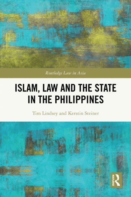 Kerstin Steiner, Tim Lindsey - Islam, Law and the State in the Philippines, E-bok