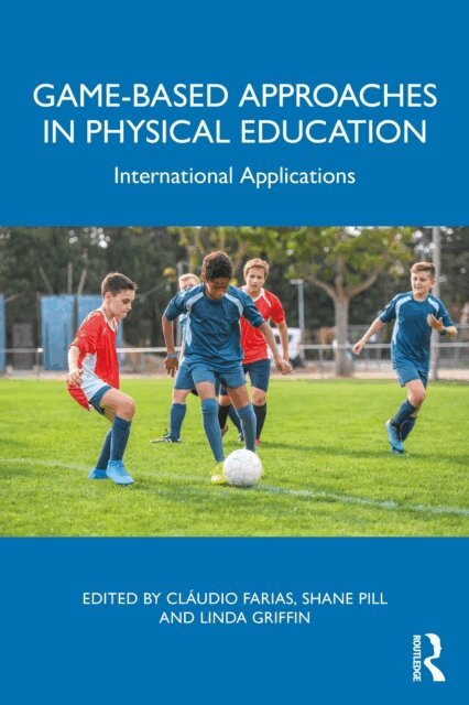 Linda Griffin, Shane Pill, Claudio Farias - Game-based Approaches in Physical Education, E-bok