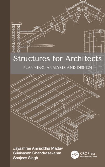 Sanjeev Singh, Srinivasan Chandrasekaran, Jayashree Aniruddha Madav - Structures for Architects, E-bok