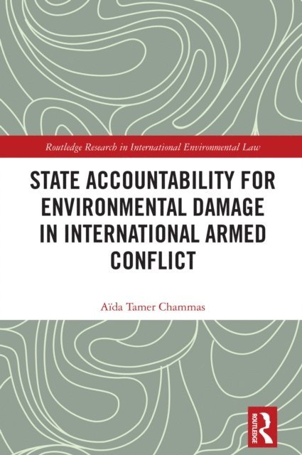 Aida Tamer Chammas - State Accountability for Environmental Damage in International Armed Conflict, E-bok