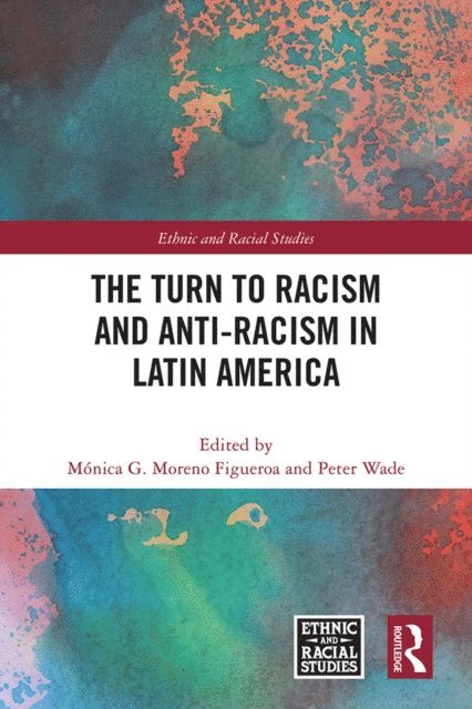 Peter Wade, Monica G. Moreno Figueroa - Turn to Racism and Anti-racism in Latin America, E-bok