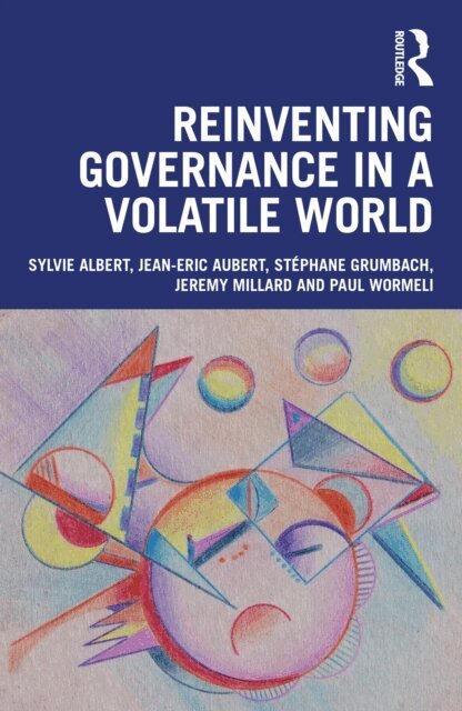 Paul Wormeli, Jeremy Millard, StA(c)phane Grumbach, Jean-Eric Aubert, Sylvie Albert - Reinventing Governance in a Volatile World, E-bok