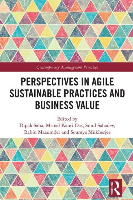 Soumya Mukherjee, Rabin Mazumder, Sunil Sahadev, Mrinal Kanti Das, Dipak Saha - Perspectives in Agile Sustainable Practices and Business Value, E-bok