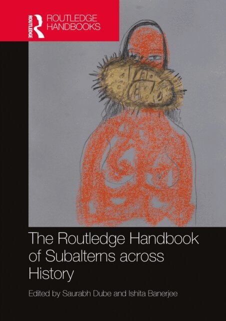 Ishita Banerjee, Saurabh Dube - Routledge Handbook of Subalterns across History, E-bok