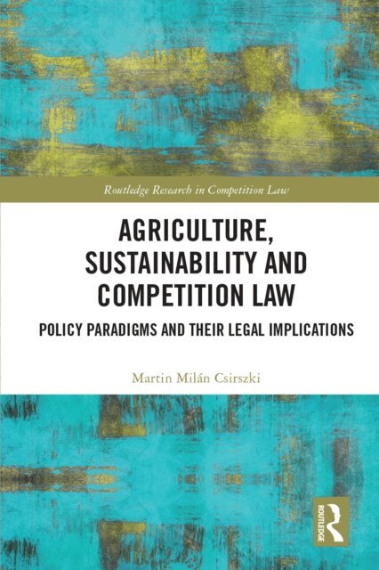 Martin Milan Csirszki - Agriculture, Sustainability and Competition Law, E-bok