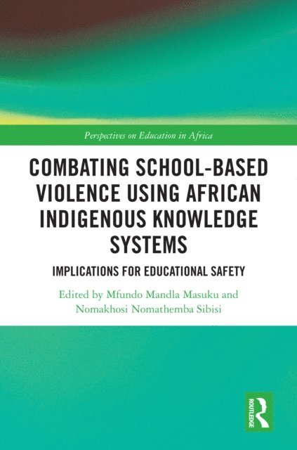 Nomakhosi Nomathemba Sibisi, Mfundo Mandla Masuku - Combating School-Based Violence Using African Indigenous Knowledge Systems, E-bok
