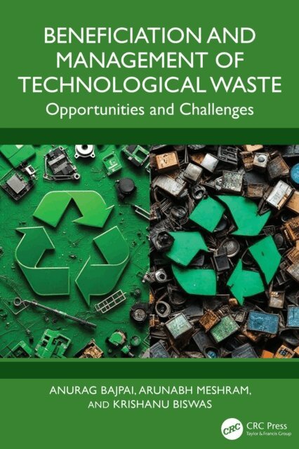 Krishanu Biswas, Arunabh Meshram, Anurag Bajpai - Beneficiation and Management of Technological Waste, E-bok
