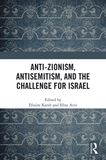 Efrat Aviv, Efraim Karsh - Anti-Zionism, Antisemitism, and the Challenge for Israel, E-bok
