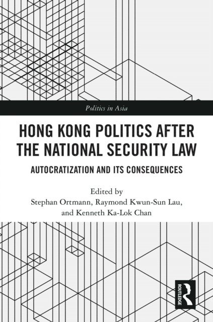 Kenneth Ka-Lok Chan, Raymond Kwun-Sun Lau, Stephan Ortmann - Hong Kong Politics after the National Security Law, E-bok