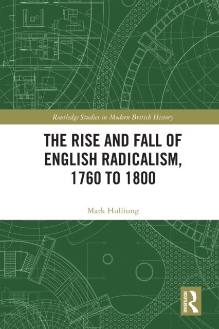Mark Hulliung - Rise and Fall of English Radicalism, 1760 to 1800, E-bok
