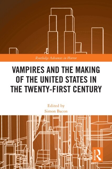 Simon Bacon - Vampires and the Making of the United States in the Twenty-First Century, E-bok
