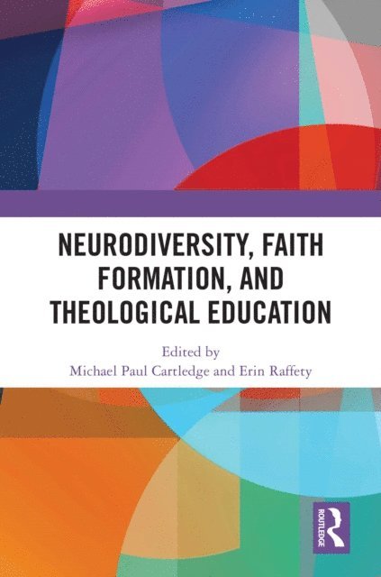 Erin Raffety, Michael Paul Cartledge - Neurodiversity, Faith Formation, and Theological Education, E-bok