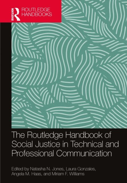 Miriam F. Williams, Angela M. Haas, Laura Gonzales, Natasha N. Jones - Routledge Handbook of Social Justice in Technical and Professional Communication, E-bok