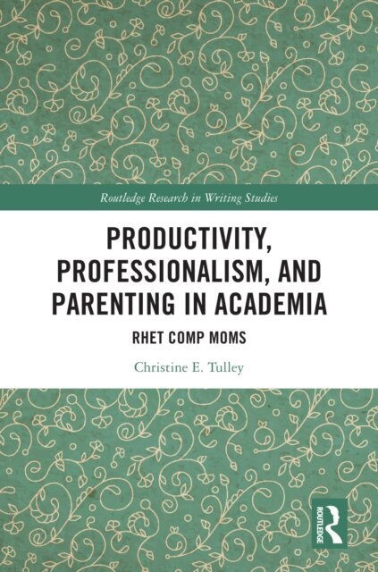Christine E. Tulley - Productivity, Professionalism, and Parenting in Academia, E-bok