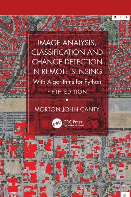 Morton John Canty - Image Analysis, Classification and Change Detection in Remote Sensing, E-bok