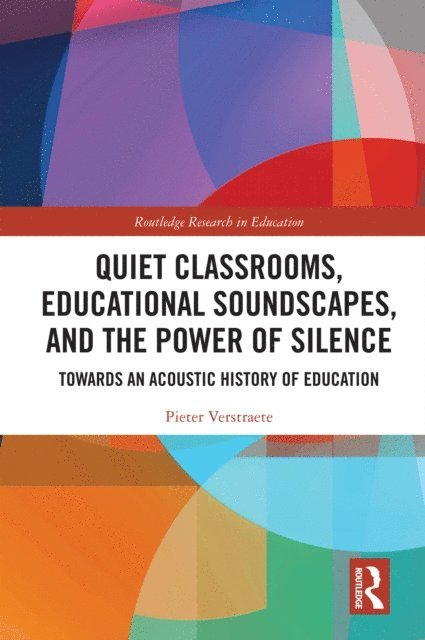 Pieter Verstraete - Quiet Classrooms, Educational Soundscapes, and the Power of Silence, E-bok