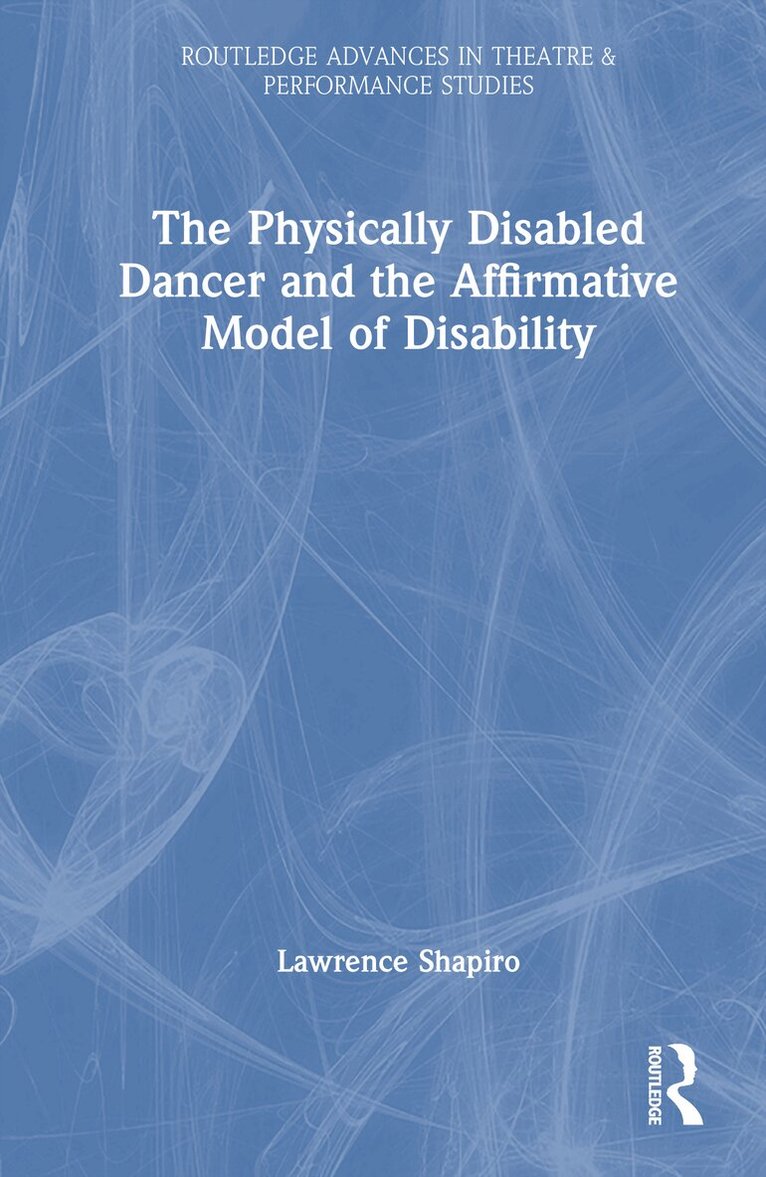 Lawrence Shapiro - Physically Disabled Dancer and the Affirmative Model of Disability, E-bok