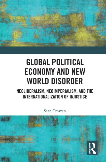 Sean Creaven - Global Political Economy and New World Disorder, E-bok